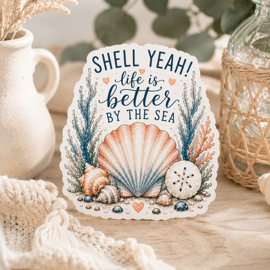 Shell Yeah! Life Is Better by the Sea Sticker | Waterproof Laminated Coastal Vinyl Sticker